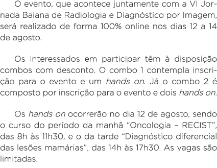 O evento, que acontece juntamente com a VI Jornada Baiana de Radiologia e Diagnóstico por Imagem, será realizado de f   