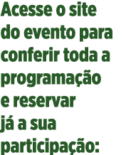 Acesse o site do evento para conferir toda a programação e reservar já a sua participação: