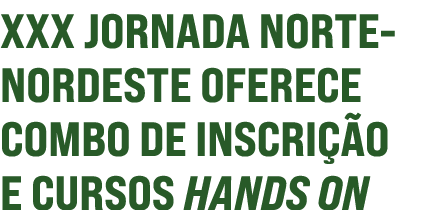 XXX Jornada Norte-Nordeste oferece combo de inscrição e cursos hands on 