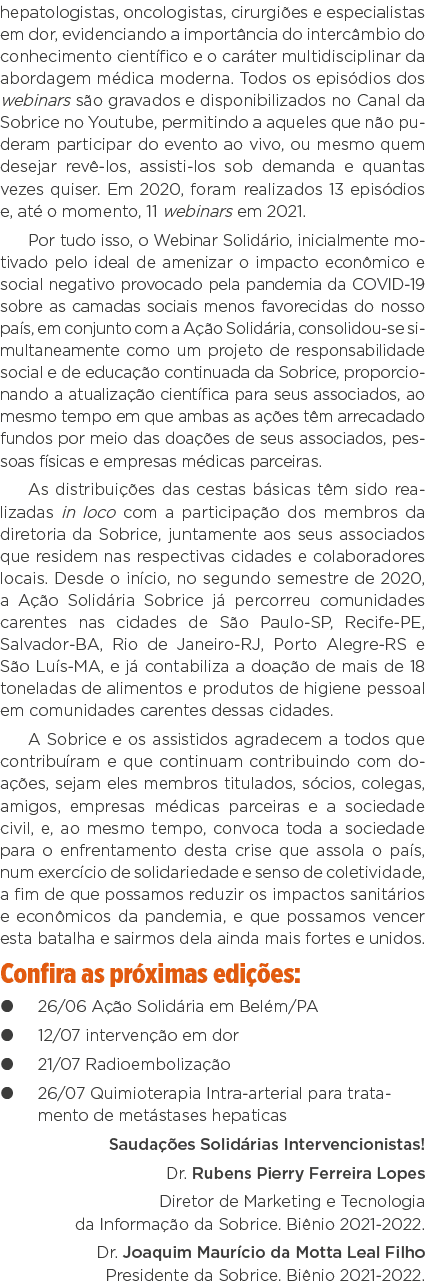 hepatologistas, oncologistas, cirurgiões e especialistas em dor, evidenciando a importância do intercâmbio do conheci   