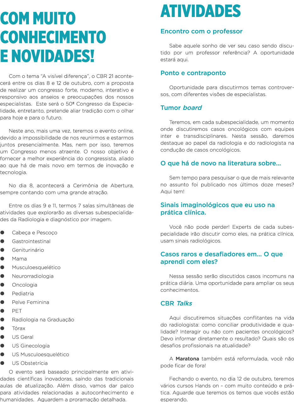 COM MUITO CONHECIMENTO E NOVIDADES  Com o tema  A visível diferença , o CBR 21 acontecerá entre os dias 8 e 12 de out   