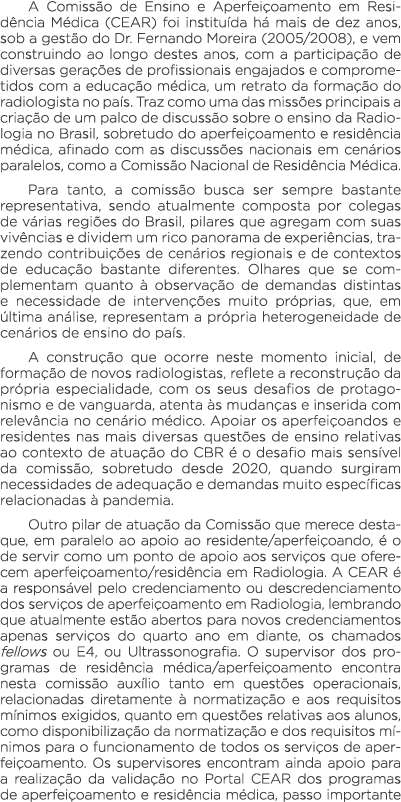 A Comissão de Ensino e Aperfeiçoamento em Residência Médica (CEAR) foi instituída há mais de dez anos, sob a gestão d   