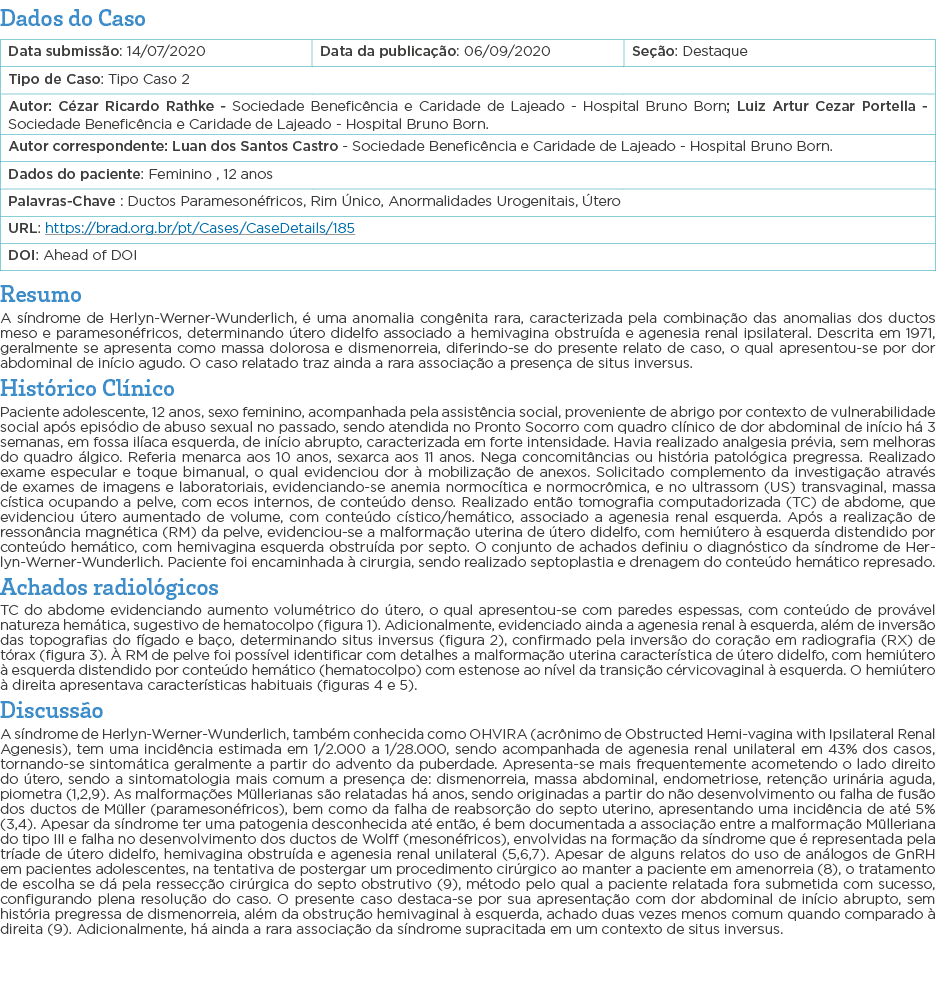 Dados do Caso   Resumo A síndrome de Herlyn-Werner-Wunderlich, é uma anomalia congênita rara, caracterizada pela comb   
