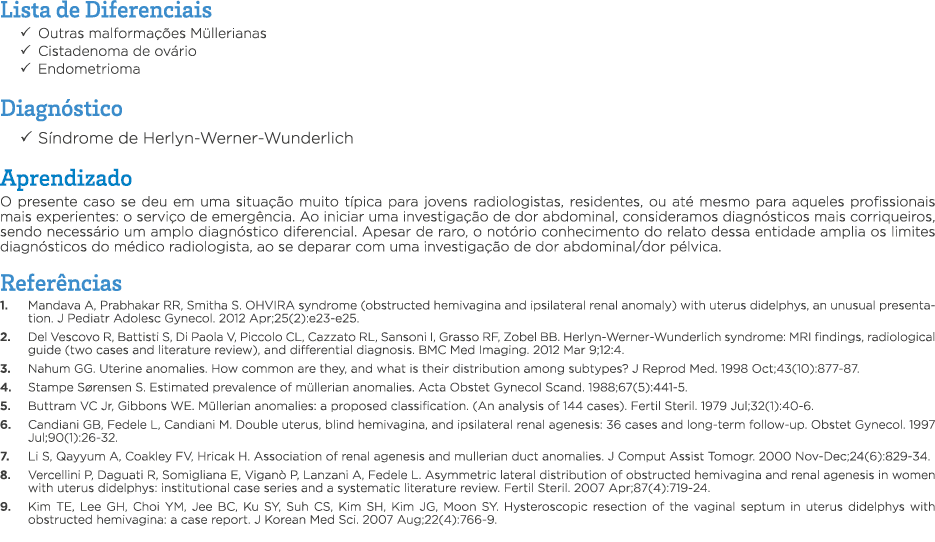 Lista de Diferenciais   Outras malformações Müllerianas   Cistadenoma de ovário   Endometrioma Diagnóstico   Síndrome   