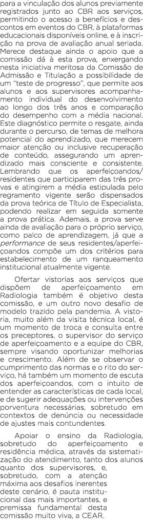 para a vinculação dos alunos previamente registrados junto ao CBR aos serviços, permitindo o acesso a benefícios e de   