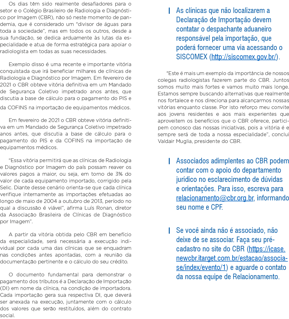 Os dias têm sido realmente desafiadores para o setor e o Colégio Brasileiro de Radiologia e Diagnóstico por Imagem (C   