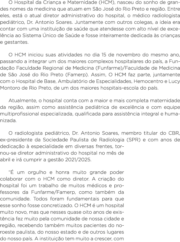 O Hospital da Criança e Maternidade (HCM), nasceu do sonho de grandes nomes da medicina que atuam em São José do Rio    
