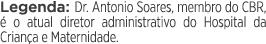 Legenda: Dr  Antonio Soares, membro do CBR, é o atual diretor administrativo do Hospital da Criança e Maternidade 