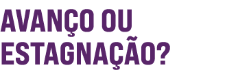Avanço ou Estagnação  