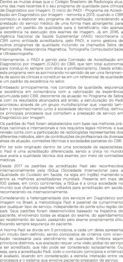 Dentre as muitas áreas que o Colégio Brasileiro de Radiologia atua, uma das mais recentes é o seu programa de qualida   