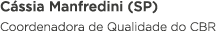 Cássia Manfredini (SP) Coordenadora de Qualidade do CBR