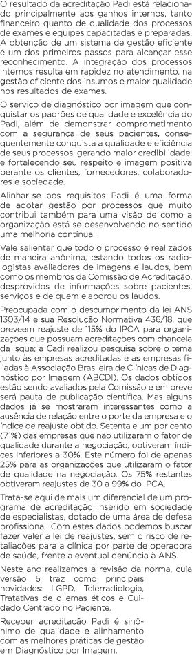 O resultado da acreditação Padi está relacionado principalmente aos ganhos internos, tanto financeiro quanto de quali   