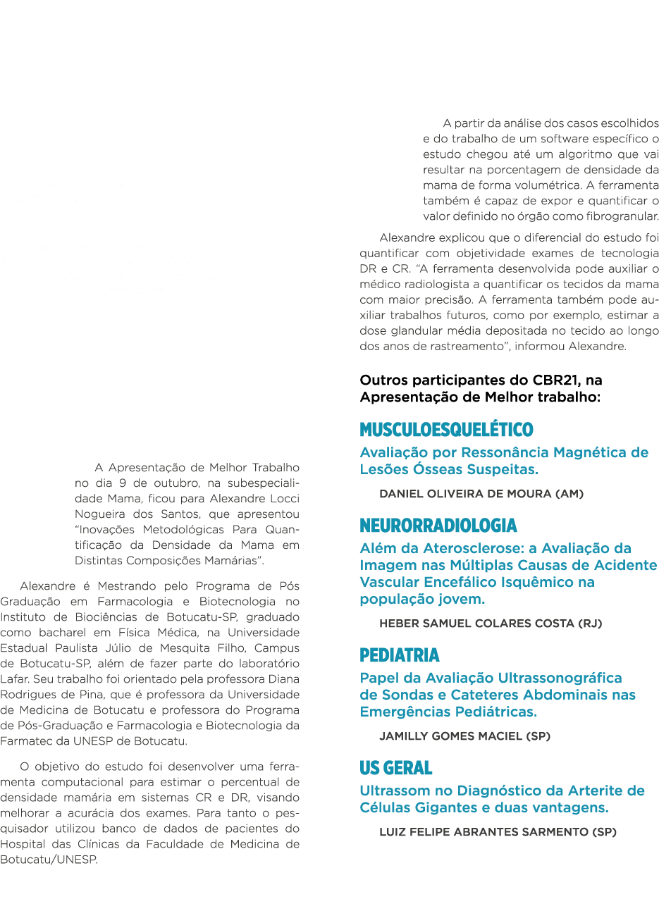    A programação do CBR21 incluiu a sessão chamada Apresentação de Melhor Trabalho, que tem o objetivo de homenagear    