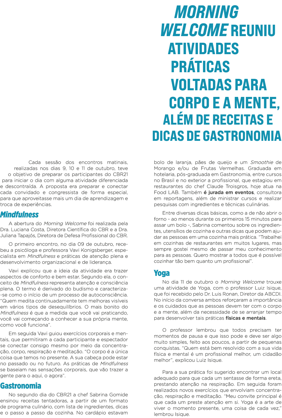 Morning Welcome reuniu atividades práticas voltadas para corpo e a mente, além de receitas e dicas de gastronomia Cad   