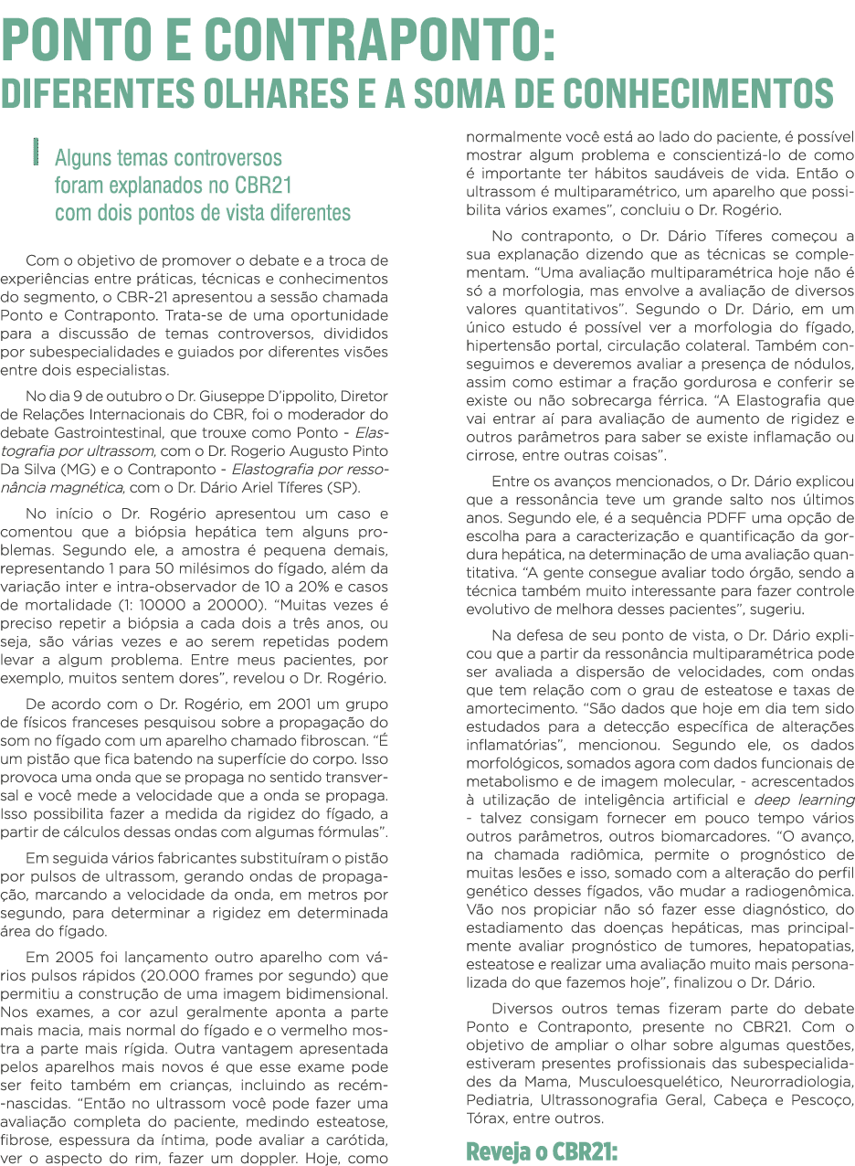 Ponto e Contraponto: diferentes olhares e a soma de conhecimentos Alguns temas controversos foram explanados no CBR21   