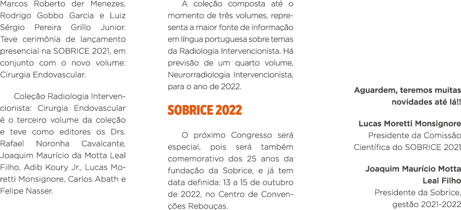 Marcos Roberto der Menezes, Rodrigo Gobbo Garcia e Luiz Sérgio Pereira Grillo Junior  Teve cerimônia de lançamento pr   