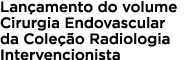 Lançamento do volume Cirurgia Endovascular da Coleção Radiologia Intervencionista