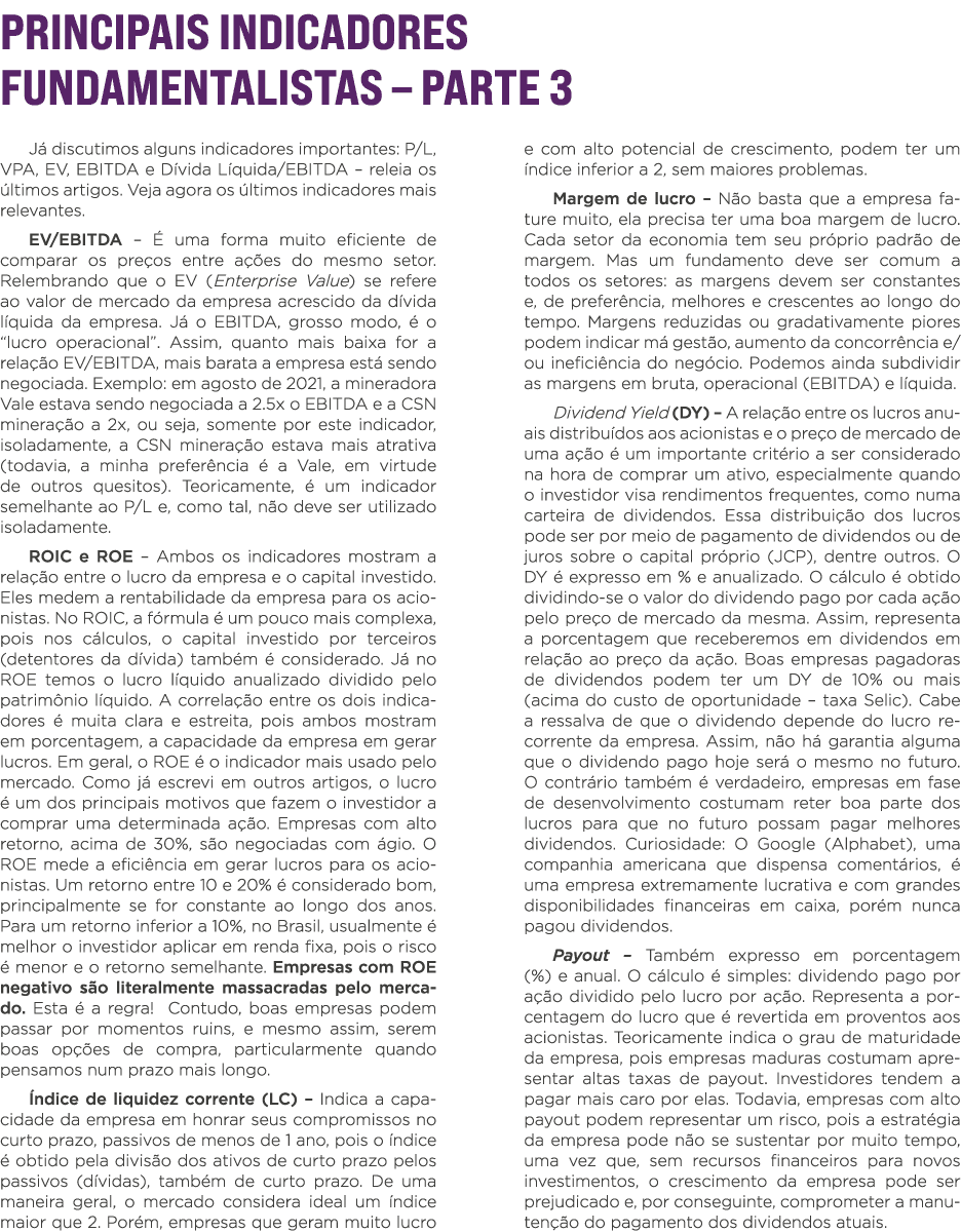 Principais indicadores fundamentalistas   Parte 3 Já discutimos alguns indicadores importantes: P L, VPA, EV, EBITDA    