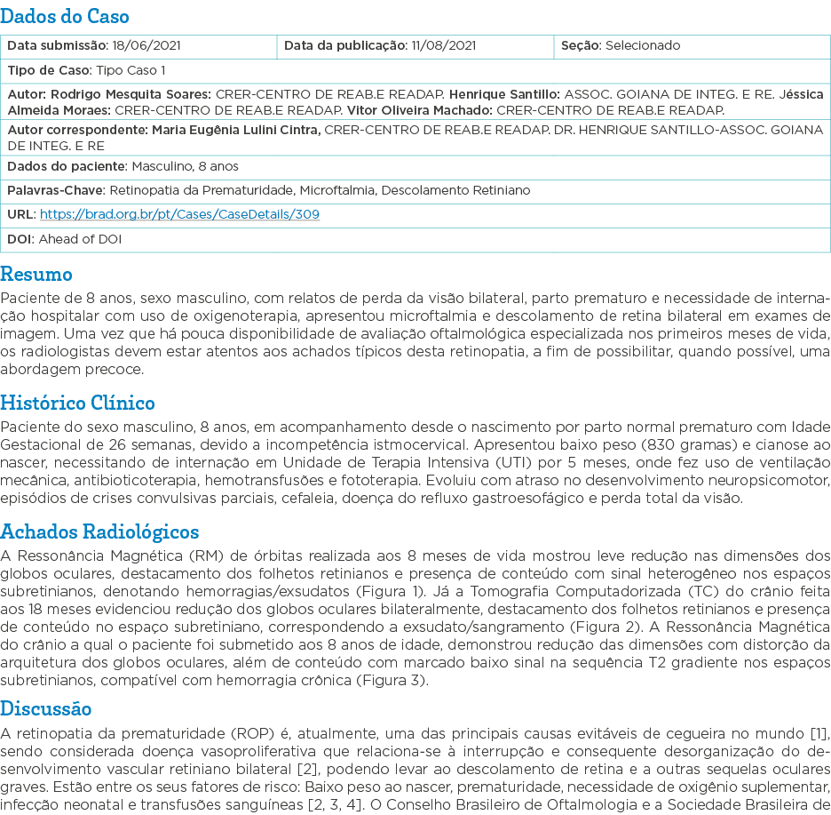 Dados do Caso   Resumo Paciente de 8 anos, sexo masculino, com relatos de perda da visão bilateral, parto prematuro e   