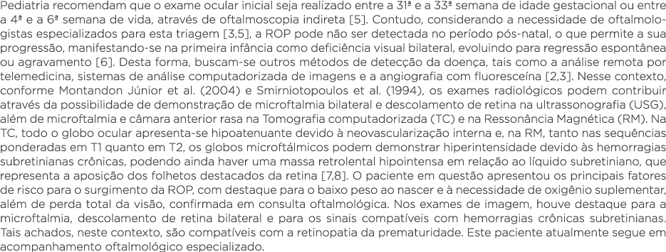 Pediatria recomendam que o exame ocular inicial seja realizado entre a 31  e a 33  semana de idade gestacional ou ent   