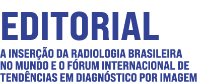 Editorial A inserção da Radiologia Brasileira no Mundo e o Fórum Internacional de Tendências em Diagnóstico por Imagem 