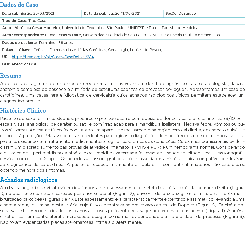Dados do Caso   Resumo A dor cervical aguda no pronto-socorro representa muitas vezes um desafio diagnóstico para o r   