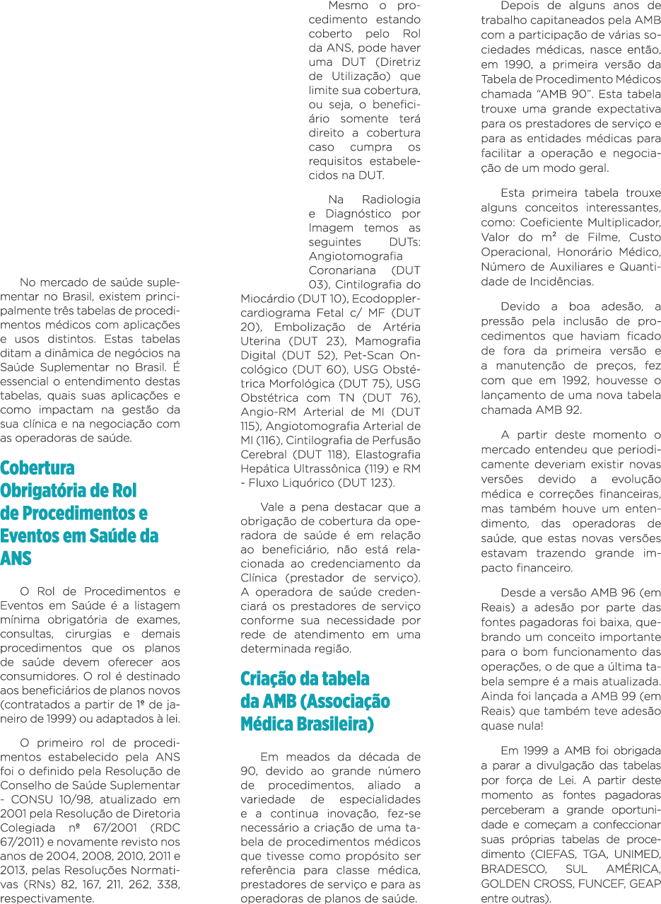No mercado de saúde suplementar no Brasil, existem principalmente três tabelas de procedimentos médicos com aplicaçõe   