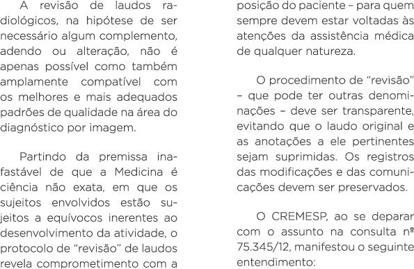 A revisão de laudos radiológicos, na hipótese de ser necessário algum complemento, adendo ou alteração, não é apenas    