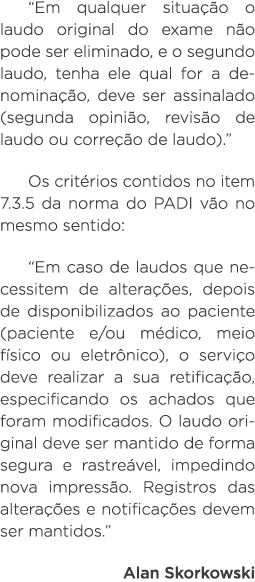  Em qualquer situação o laudo original do exame não pode ser eliminado, e o segundo laudo, tenha ele qual for a denom   
