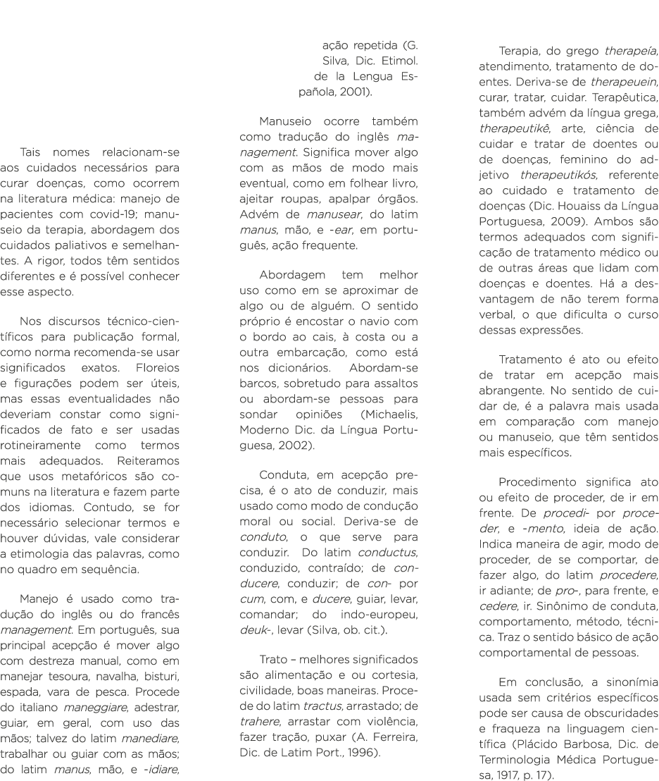  Tais nomes relacionam-se aos cuidados necessários para curar doenças, como ocorrem na literatura médica: manejo de p   