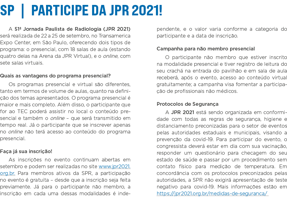 SP   Participe da JPR 2021  A 51  Jornada Paulista de Radiologia (JPR 2021) será realizada de 22 a 25 de setembro, no   