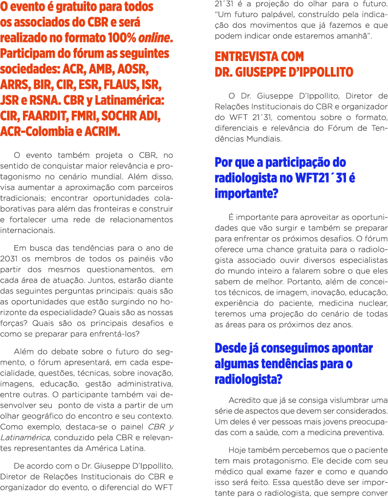 O evento é gratuito para todos os associados do CBR e será realizado no formato 100% online  Participam do fórum as s   