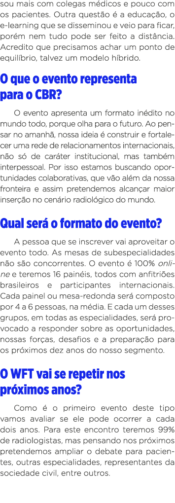 sou mais com colegas médicos e pouco com os pacientes  Outra questão é a educação, o e-learning que se disseminou e v   