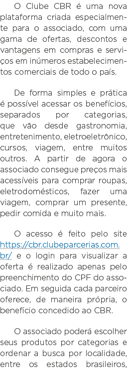 O Clube CBR é uma nova plataforma criada especialmente para o associado, com uma gama de ofertas, descontos e vantage   