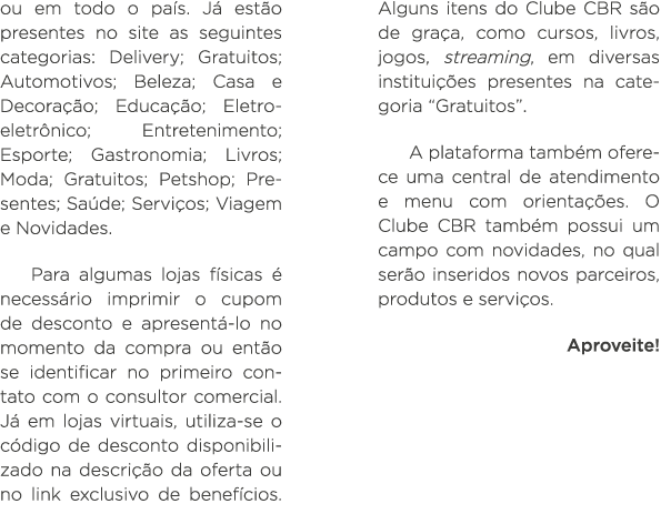 ou em todo o país  Já estão presentes no site as seguintes categorias: Delivery; Gratuitos; Automotivos; Beleza; Casa   