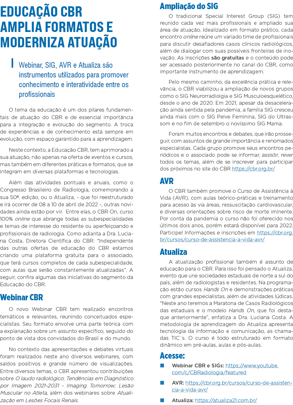 Educação CBR amplia formatos e moderniza atuação Webinar, SIG, AVR e Atualiza são instrumentos utilizados para promov   