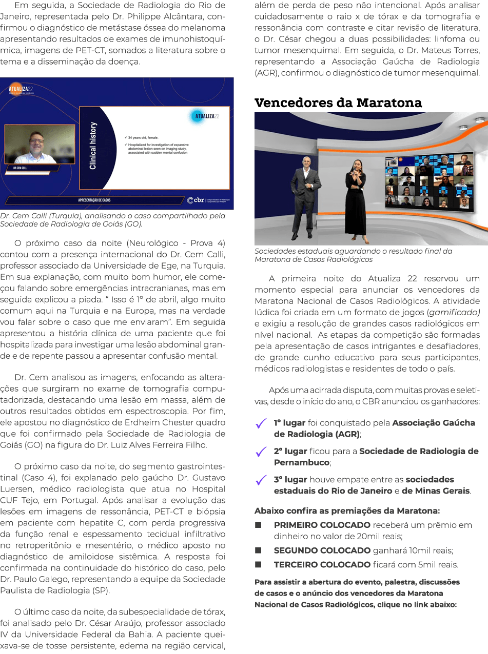 Em seguida, a Sociedade de Radiologia do Rio de Janeiro, representada pelo Dr  Philippe Alcântara, confirmou o diagnó   