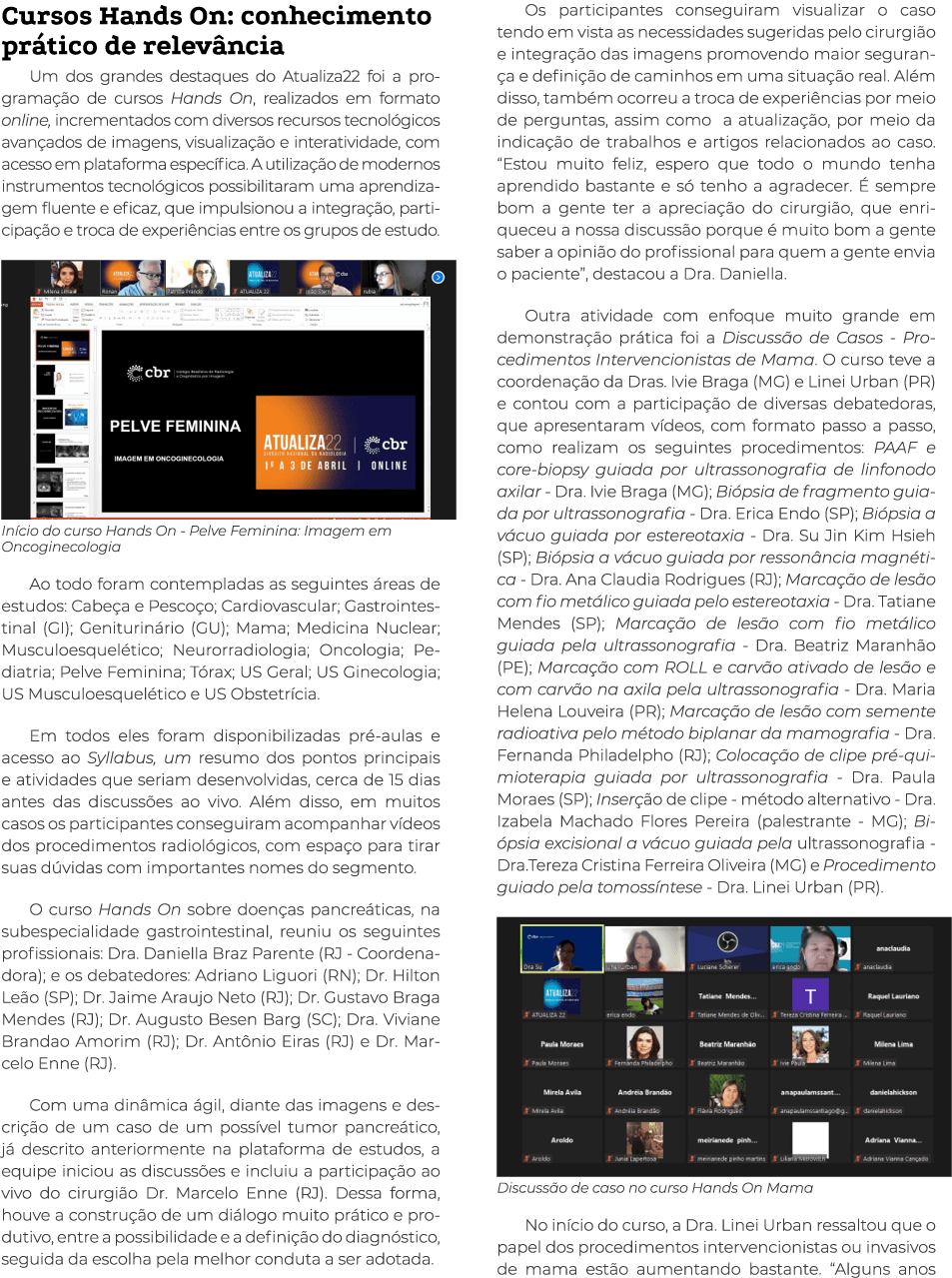 Cursos Hands On: conhecimento prático de relevância Um dos grandes destaques do Atualiza22 foi a programação de curso   