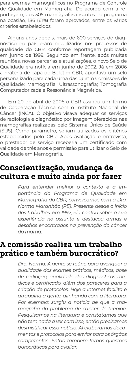para exames mamográficos no Programa de Controle de Qualidade em Mamografia  De acordo com a reportagem, dos 305 mamó   