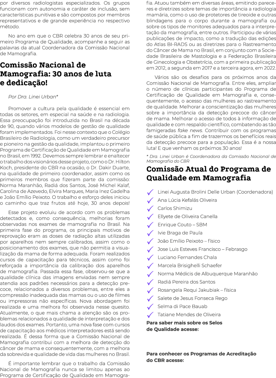 por diversos radiologistas especializados  Os grupos funcionam com autonomia e caráter de inclusão, sem característic   