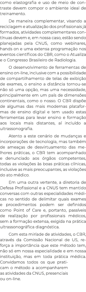como elastografia e uso de meio de contraste devem compor o ambiente ideal de treinamento  De maneira complementar, v   