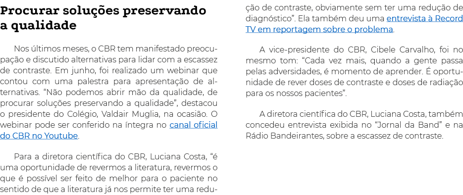 Procurar soluções preservando a qualidade Nos últimos meses, o CBR tem manifestado preocupação e discutido alternativ   