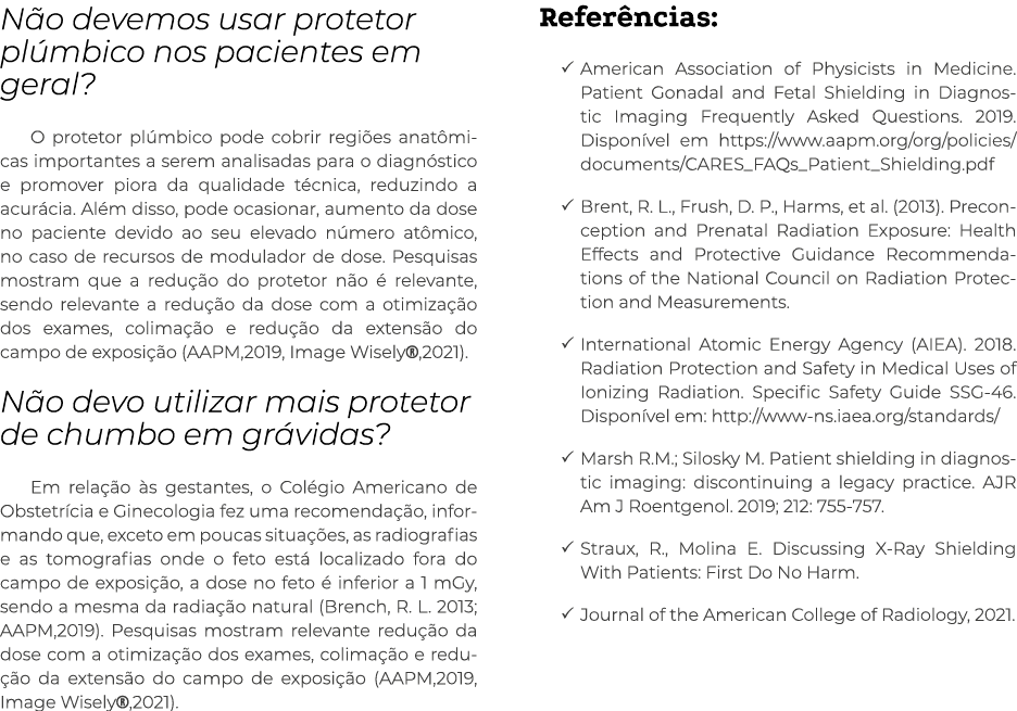 Não devemos usar protetor plúmbico nos pacientes em geral  O protetor plúmbico pode cobrir regiões anatômicas importa   