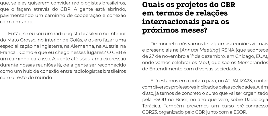 que, se eles quiserem convidar radiologistas brasileiros, que o façam através do CBR  A gente está abrindo, pavimenta   