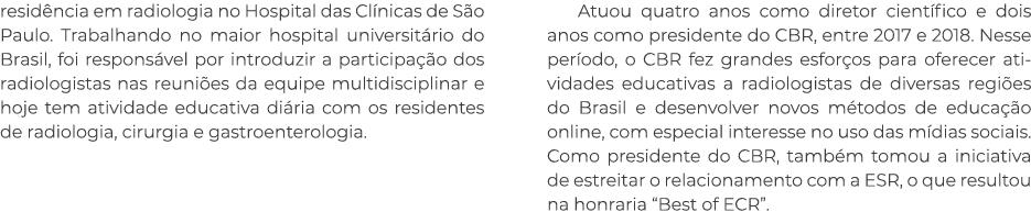 residência em radiologia no Hospital das Clínicas de São Paulo  Trabalhando no maior hospital universitário do Brasil   