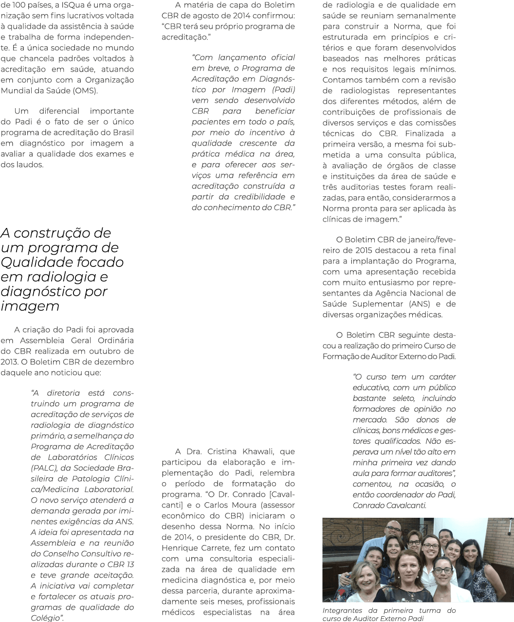 de 100 países, a ISQua é uma organização sem fins lucrativos voltada à qualidade da assistência à saúde e trabalha de   