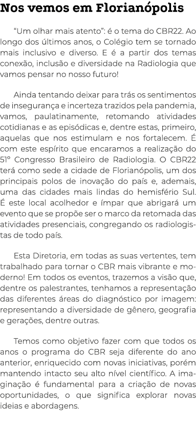 Nos vemos em Florianópolis  Um olhar mais atento : é o tema do CBR22  Ao longo dos últimos anos, o Colégio tem se tor   