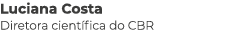 Luciana Costa Diretora científica do CBR