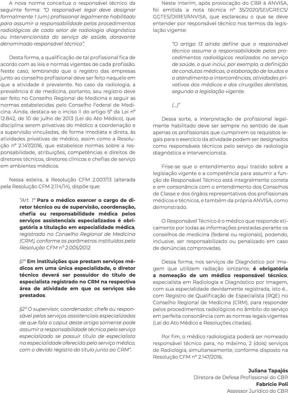 A nova norma conceitua o responsável técnico da seguinte forma:  O responsável legal deve designar formalmente 1 (um)   