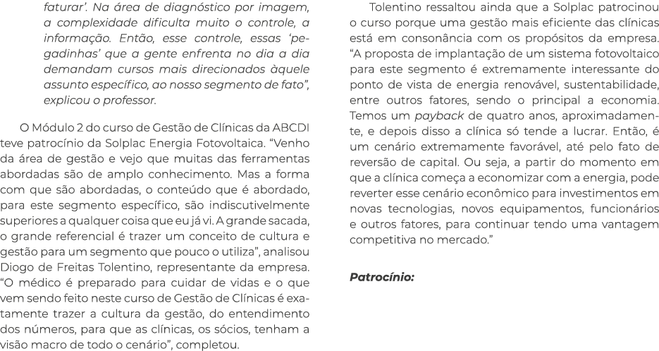 faturar   Na área de diagnóstico por imagem, a complexidade dificulta muito o controle, a informação  Então, esse con   